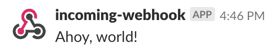 Slack message from incoming-webhook app saying 'Ahoy, world!'.